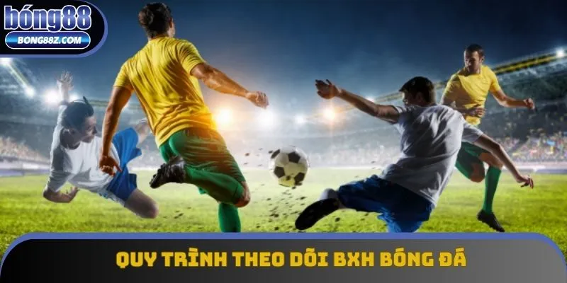 Quy trình xem BXH bóng đá chuẩn xác Quy trình xem BXH bóng đá chuẩn xác