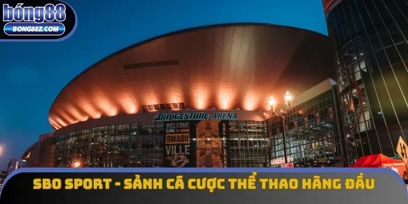 SBO Sport - Sảnh Cá Cược Thể Thao Hàng Đầu Tại Bong88